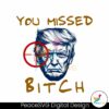 you-missed-bitch-fight-donald-trump-svg