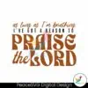 as-long-as-im-breathing-ive-got-a-reason-to-praise-the-lord-svg