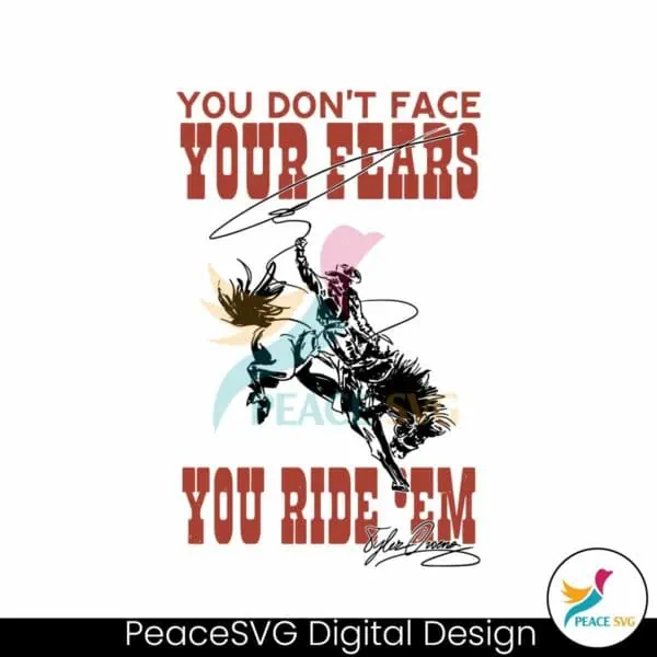 you-dont-face-your-fears-you-ride-them-svg