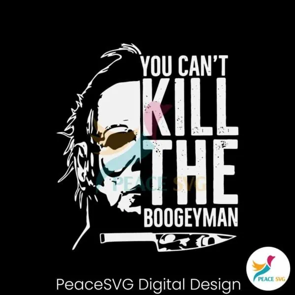 michael-myers-you-cant-kill-the-boogeyman-svg