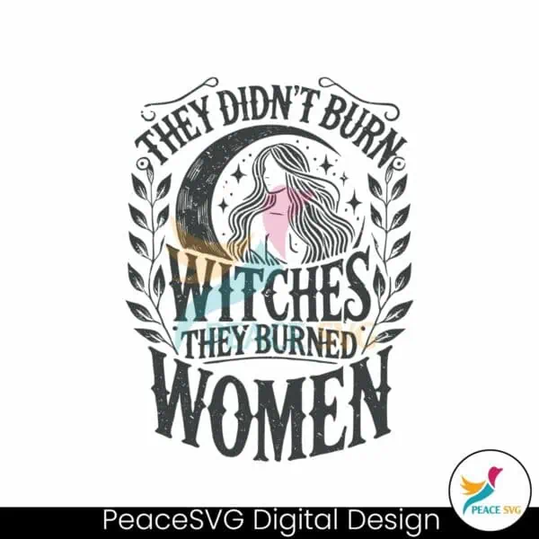 they-didnt-burn-witches-they-burned-women-svg