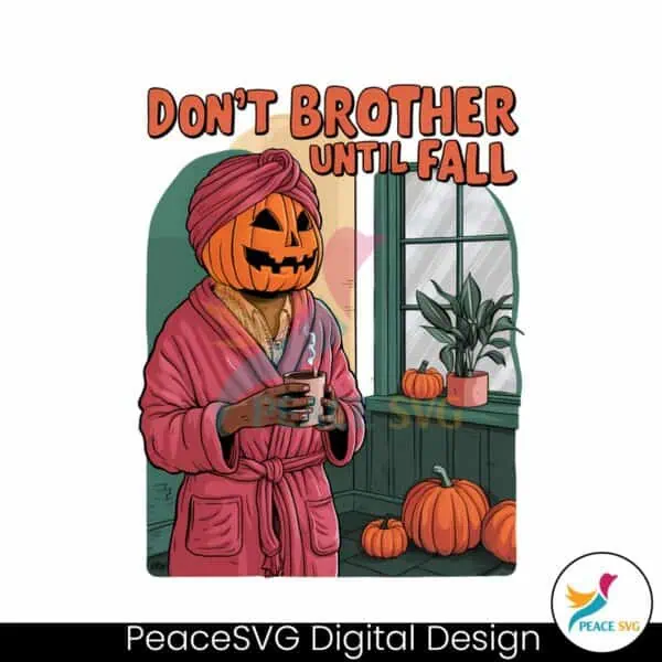 dont-brother-until-fall-halloween-vibes-png