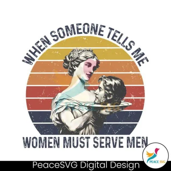 when-someone-tells-me-women-must-serve-men-png