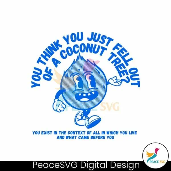 you-think-you-just-fell-out-of-a-coconut-tree-svg