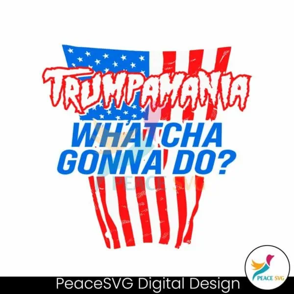 trumpamania-whatcha-gonna-do-usa-svg