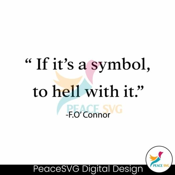 if-its-just-a-symbol-to-hell-with-it-flannery-oconnor-svg