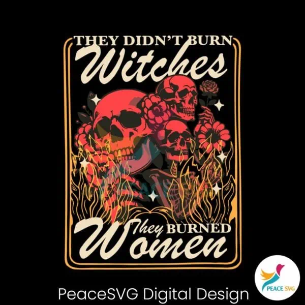 they-didnt-burn-witches-they-burned-women-feminist-skull-svg