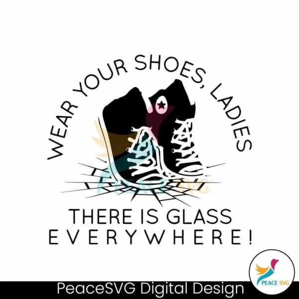 wear-your-shoes-ladies-there-is-glass-everywhere-svg