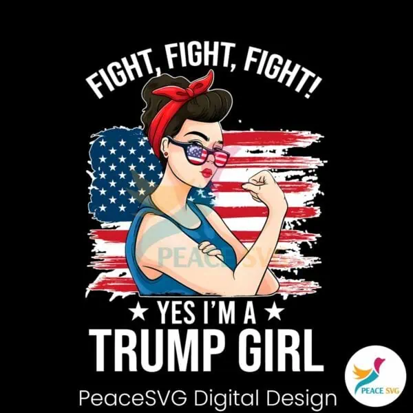 fight-fight-fight-yes-im-a-trump-girl-png