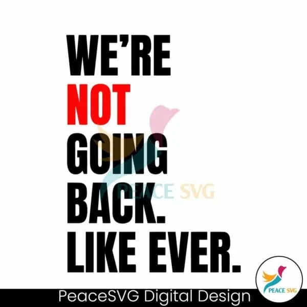 we-are-not-going-back-like-ever-svg