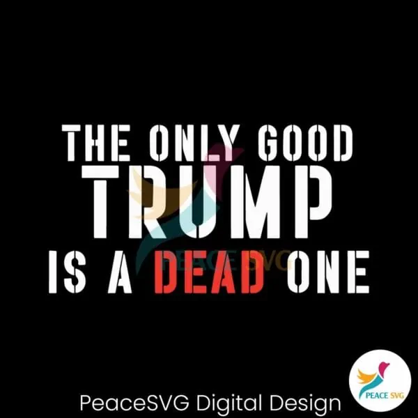 the-only-good-trump-is-a-dead-one-svg