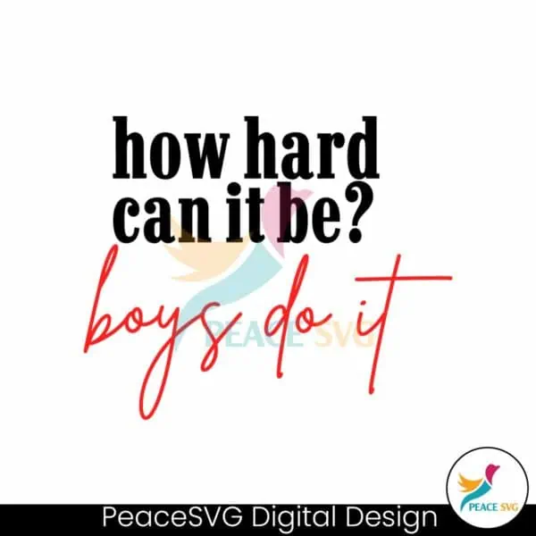 how-hard-can-it-be-boys-do-it-svg