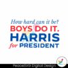 how-hard-can-it-be-boys-do-it-harris-for-president-svg