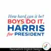 how-hard-can-it-be-boys-do-it-harris-for-president-svg
