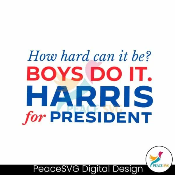 how-hard-can-it-be-boys-do-it-harris-for-president-svg