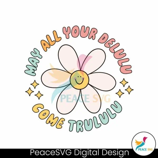 may-all-your-delulu-come-trululu-cute-flower-svg