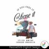 if-you-feel-it-chase-it-tyler-owens-tornado-wrangler-png
