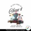 if-you-feel-it-chase-it-tyler-owens-tornado-wrangler-png