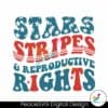 fourth-of-july-stars-stripes-and-reproductive-rights-svg