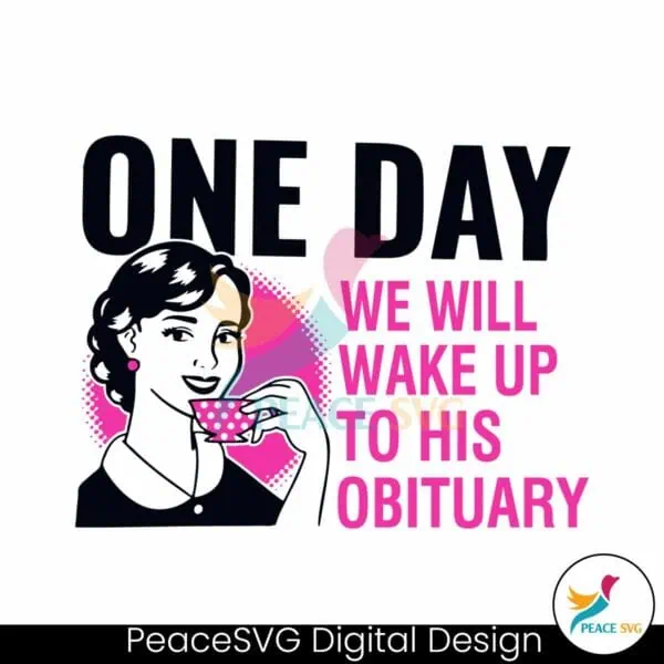 one-day-we-will-wake-up-to-his-obituary-svg