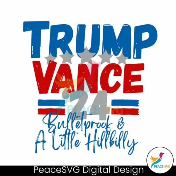 trump-vance-24-bulletproof-and-a-little-hillbilly-svg