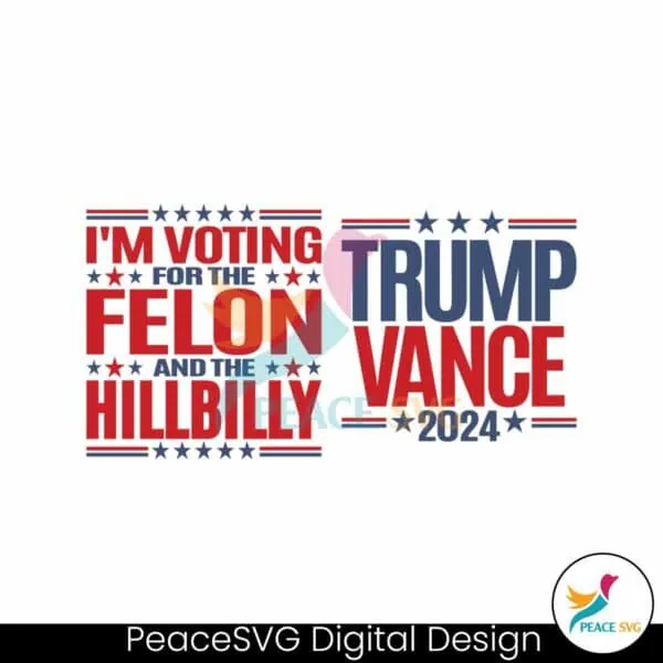 trump-vance-voting-for-the-felon-and-the-hillbilly-svg