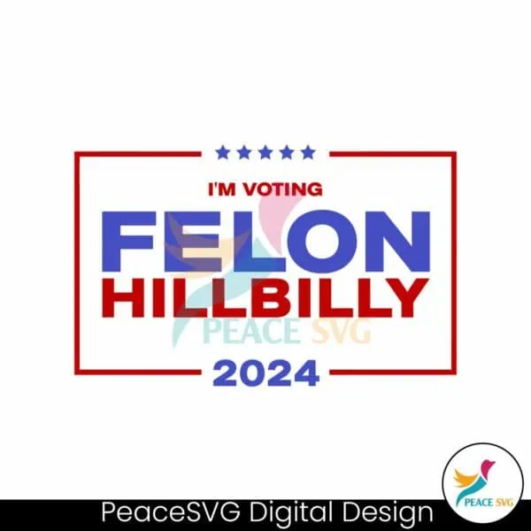 im-voting-felon-hillbilly-trump-vance-2024-svg