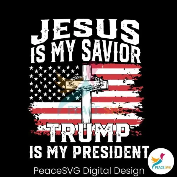 jesus-is-my-savior-trump-is-my-president-svg