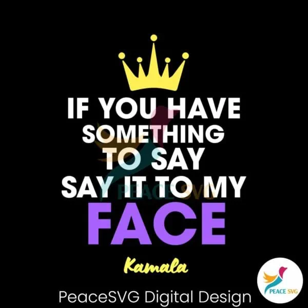 if-you-have-something-to-say-say-it-to-my-face-svg