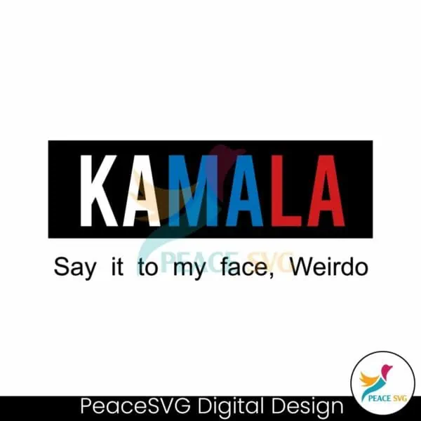 kamala-say-it-to-my-face-weirdo-svg