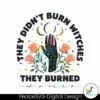 they-didnt-burn-witches-they-burned-women-svg