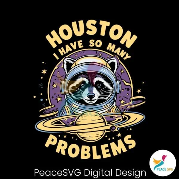 houston-i-have-so-many-problems-racoon-svg