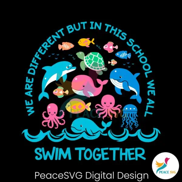 we-are-different-but-in-this-school-we-all-swim-together-svg