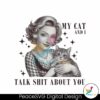 retro-my-cat-and-i-talk-shit-trendy-png