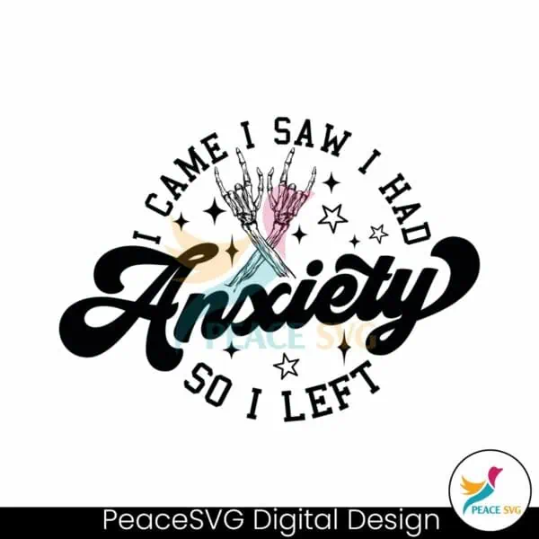 i-came-i-saw-i-had-anxiety-so-i-left-svg