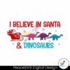 i-believe-in-santa-and-dinosaurs-dino-reindeers-svg