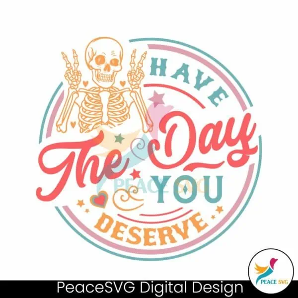 sarcastic-skeleton-have-the-day-you-deserve-svg