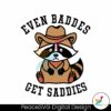 cowboy-raccoon-even-baddies-get-saddies-svg