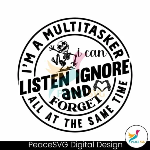 im-a-multitasker-i-can-listen-ignore-and-forget-svg