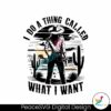 i-do-a-thing-called-what-i-want-america-cowgirl-svg