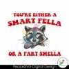 you-are-either-a-smart-fella-or-a-fart-smella-png