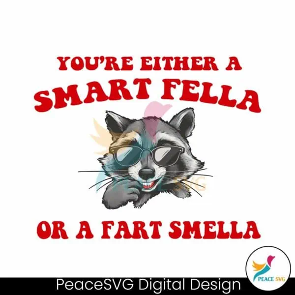 you-are-either-a-smart-fella-or-a-fart-smella-png