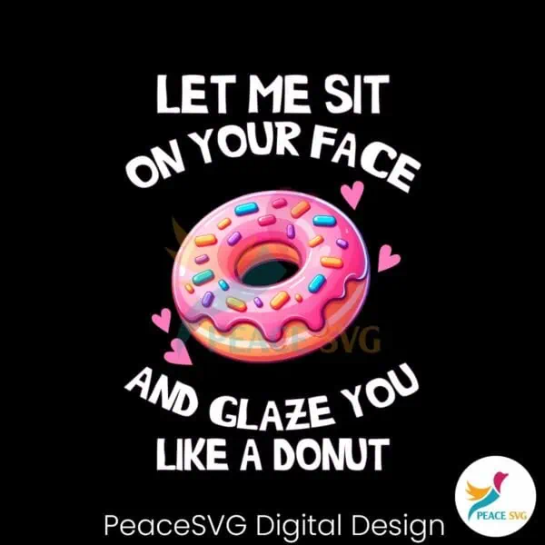 let-me-sit-on-your-face-and-glaze-you-like-a-donut-png