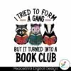 i-tried-to-form-a-gang-but-it-turned-into-a-book-club-png