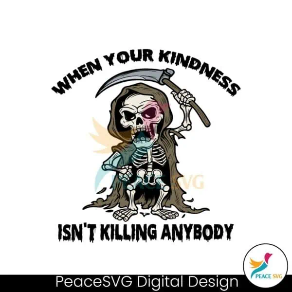 when-your-kindness-isnt-killing-anybody-svg