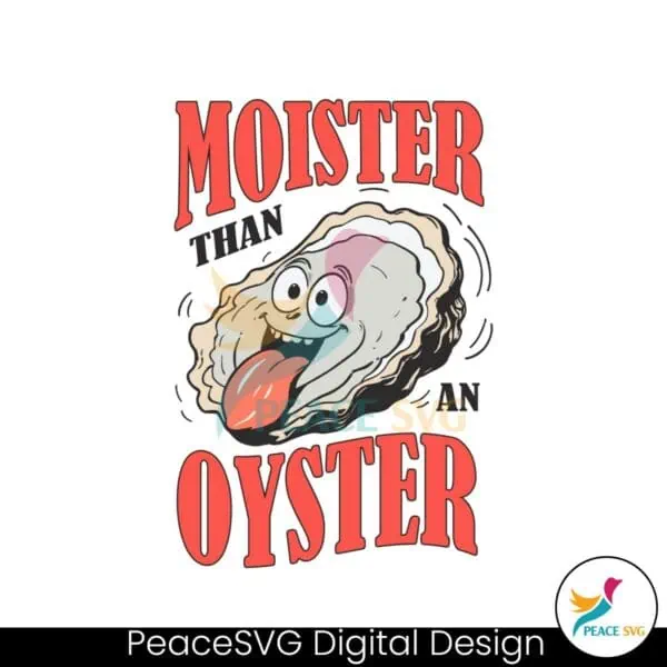 funny-moister-than-an-oyster-funny-design-svg