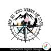 not-all-who-wander-are-lost-svg