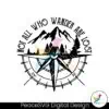 not-all-who-wander-are-lost-svg