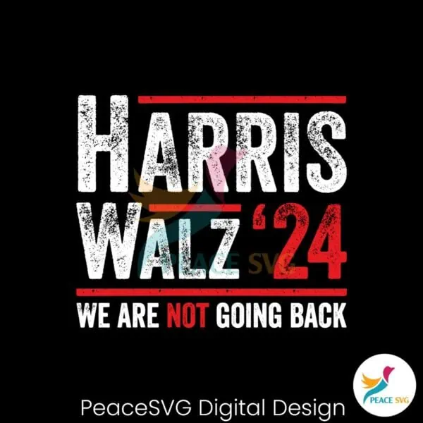 harris-walz-2024-we-are-not-going-back-svg