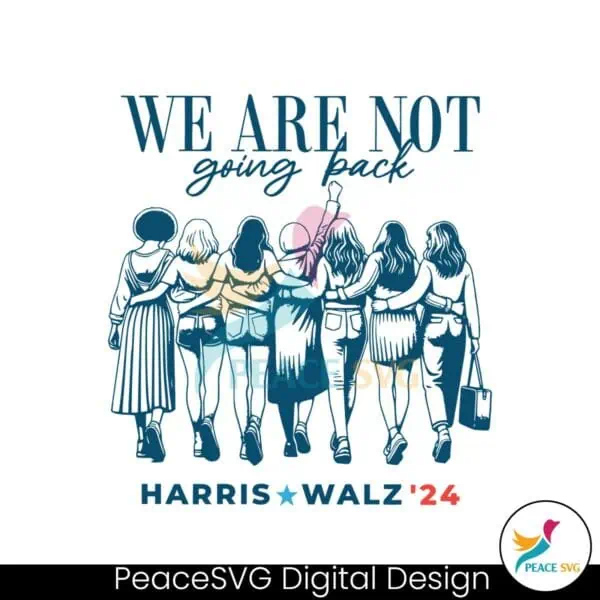 we-are-not-going-back-vote-harris-walz-24-svg